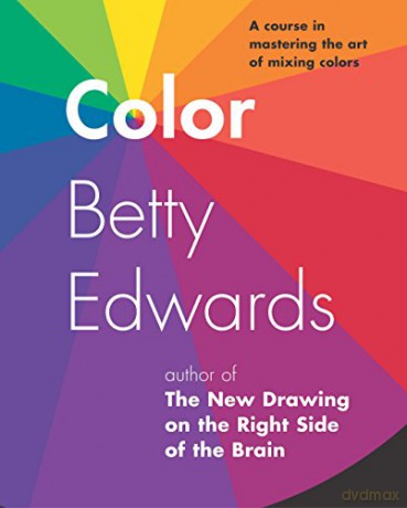 Color: A Course in Mastering the Art of Mixing Colors - Betty Edwards [KSIĄŻKA]