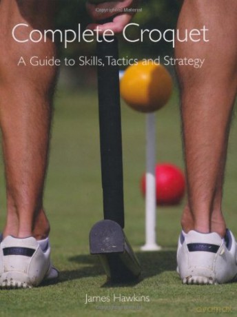 Complete Croquet: A Guide to Skills, Tactics and Strategy - James Hawkins [KSIĄŻKA]