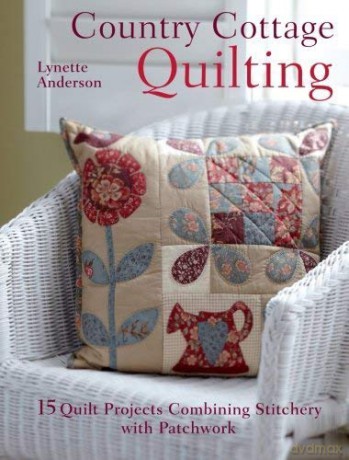 Country Cottage Quilting Over 20 Quirky Quilt Projects Combining Stitchery with Patchwork - Lynette Anderson [KSIĄŻKA]