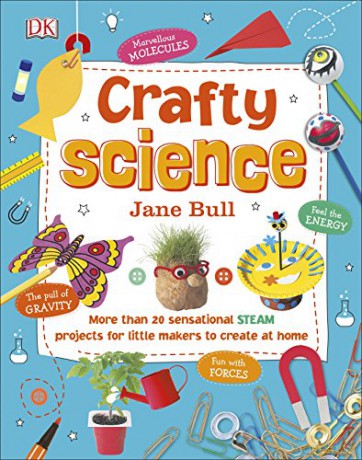 Crafty Science: More than 20 Sensational STEAM Projects to Create at Home - Jane Bull [KSIĄŻKA]