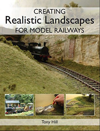 Creating Realistic Landscapes for Model Railways - Tony Hill [KSIĄŻKA]