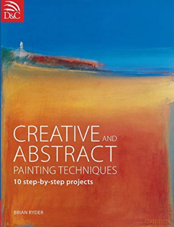 Creative and Abstract Painting Techniques: 10 Step-by-Step Projects - Brian Ryder [KSIĄŻKA]