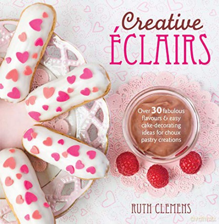 Creative Éclairs: Over 30 fabulous flavours and easy cake-decorating ideas for choux pastry creations - Ruth Clemens [KSIĄŻKA]