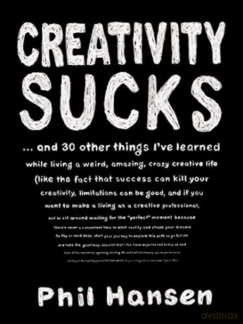 Creativity Sucks: And 30 Other Things I'Ve Learned While Living a Weird, Amazing, Crazy, Creative Life - Phil Hansen [KSIĄŻKA]