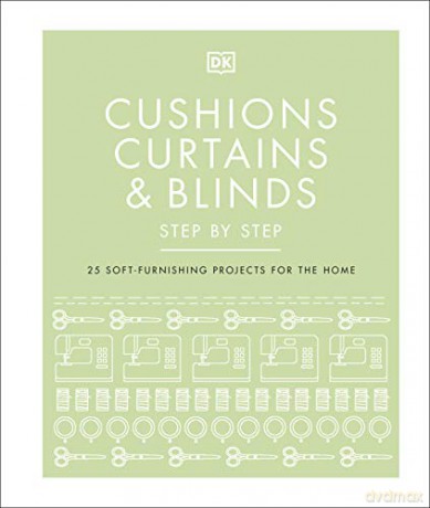 Cushions, Curtains and Blinds Step by Step: 25 Soft-Furnishing Projects for the Home [KSIĄŻKA]