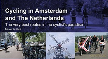 Cycling in Amsterdam and the Netherlands: The Very Best Routes in the Cyclist's Paradise - Eric van der Horst [KSIĄŻKA]
