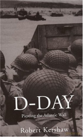 D-Day: Piercing the Atlantic Wall: 2 - Robert Kershaw [KSIĄŻKA]