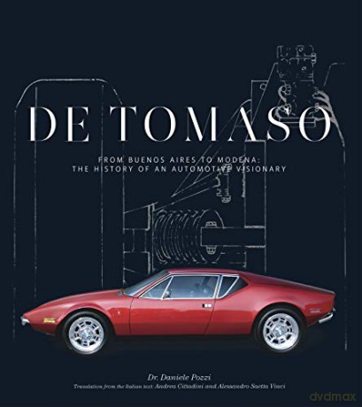 De Tomaso: From Buenos Aires to Modena, the History of an Automotive Visionary - Daniele Pozzi [KSIĄŻKA]