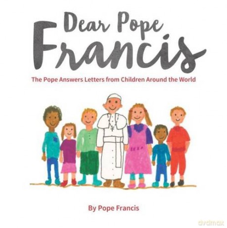 Dear Pope Francis: The Pope Answers Letters from Children Around the World - Pope Francis [KSIĄŻKA]