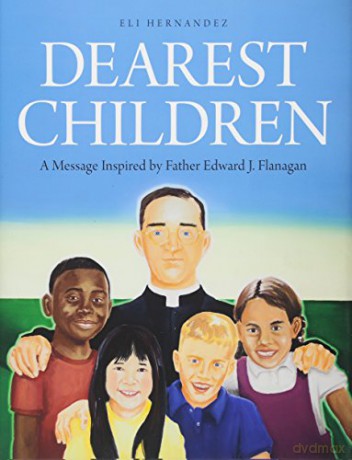 Dearest Children: A Message Inspired by Father Edward J. Flanagan - Eli Hernandez [KSIĄŻKA]