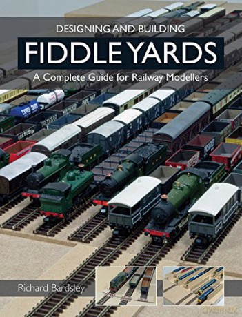 Designing and Building Fiddle Yards: A Complete Guide for Railway Modellers (Railway Modelling) - Richard Bardsley [KSIĄŻKA]