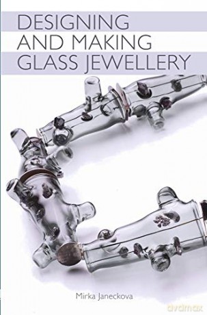 Designing and Making Glass Jewellery - Mirka Janeckova [KSIĄŻKA]