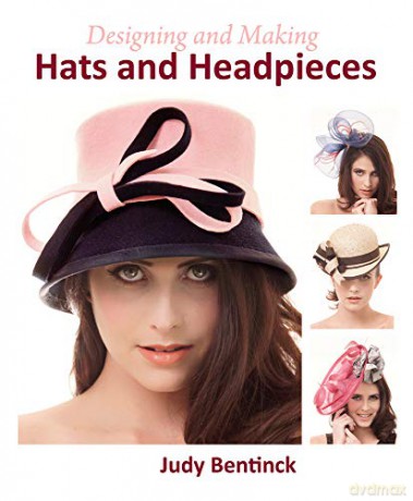 Designing and Making Hats and Headpieces - Judy Bentinck [KSIĄŻKA]