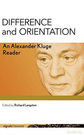 Difference and Orientation: An Alexander Kluge Reader (signale|TRANSFER: German Theory in Translation) - Alexander Kluge [KSIĄŻKA]