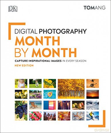 Digital Photography Month by Month: Capture Inspirational Images in Every Season - Tom Ang [KSIĄŻKA]