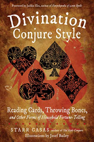 Divination Conjure Style: Reading Cards, Throwing Bones, and Other Forms of Household Fortune-Telling - Starr Casas [KSIĄŻKA]