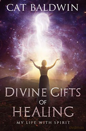 Divine Gifts of Healing: My Life with Spirit - Cat Baldwin [KSIĄŻKA]