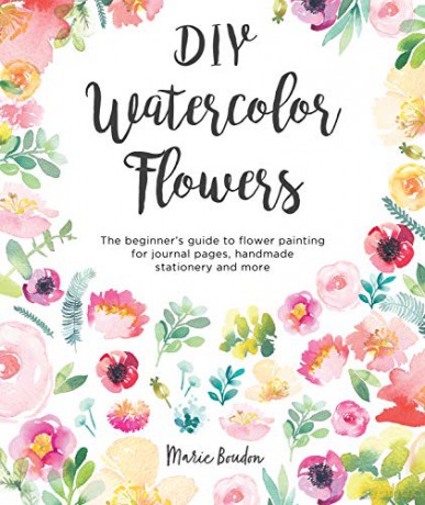 DIY Watercolor Flowers: The beginner's guide to flower painting for journal pages, handmade stationery and more - Marie Boudon [KSIĄŻKA]