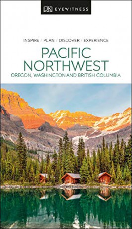 DK Eyewitness Pacific Northwest: Oregon, Washington and British Columbia (Travel Guide) [KSIĄŻKA]