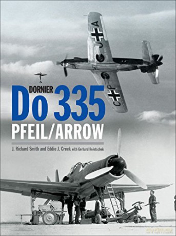 Dornier Do 335: Pfeil/Arrow (Classic) - J. Richard Smith [KSIĄŻKA]