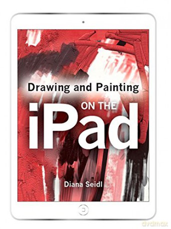 Drawing and Painting on the iPad - Diana Seidl [KSIĄŻKA]