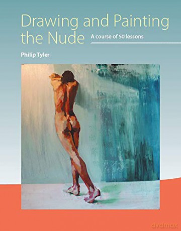 Drawing and Painting the Nude: A Course of 50 Lessons - Philip Tyler [KSIĄŻKA]