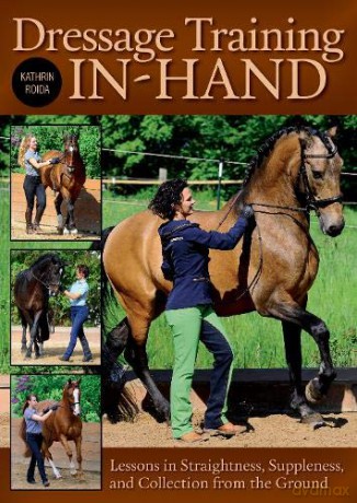 Dressage Training In-Hand: Lessons in Straightness, Suppleness, and Collection from the Gound - Kathrin Roida [KSIĄŻKA]