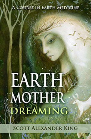 Earth Mother Dreaming: A Course in Earth Medicine - Scott Alexander King [KSIĄŻKA]