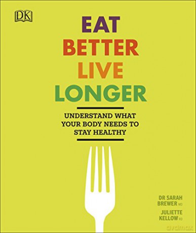 Eat Better, Live Longer: Understand What Your Body Needs to Stay Healthy - Sarah Brewer [KSIĄŻKA]