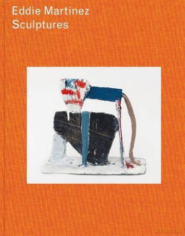 Eddie Martinez: Sculptures - Jon Wood [KSIĄŻKA]