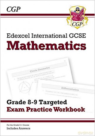 Edexcel International GCSE Maths Grade 8-9 Targeted Exam Practice Workbook (includes Answers): ideal revision for mocks and exams in 2021 and 2022 (CGP IGCSE 9-1 Revision) [KSIĄŻKA]