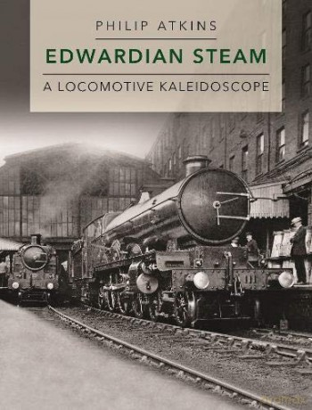Edwardian Steam: A Locomotive Kaleidoscope - Philip Atkins [KSIĄŻKA]