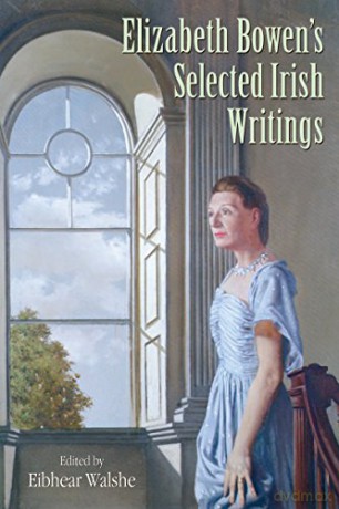 Elizabeth Bowen s Selected Irish Writings - Eibhear Walshe [KSIĄŻKA]