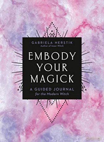 Embody Your Magick: A Guided Journal for the Modern Witch - Gabriela Herstik [KSIĄŻKA]
