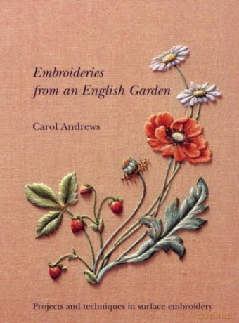 Embroideries From an English Garden: Projects and techniques in surface embroidery - Carol Andrews [KSIĄŻKA]