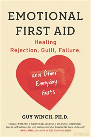 Emotional First Aid: Healing Rejection, Guilt, Failure, and Other Everyday Hurts - Guy Winch [KSIĄŻKA]