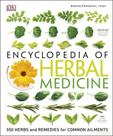 Encyclopedia Of Herbal Medicine: 550 Herbs and Remedies for Common Ailments - Andrew Chevallier [KSIĄŻKA]