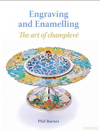 Engraving and Enamelling: The art of champleve: The Art of Champlevé - Phil Barnes [KSIĄŻKA]