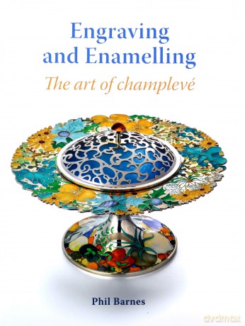 Engraving and Enamelling: The art of champleve: The Art of Champlevé - Phil Barnes [KSIĄŻKA]