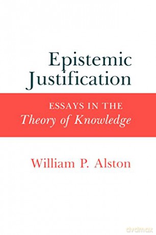 Epistemic Justification: Essays in the Theory of Knowledge - William P. Alston [KSIĄŻKA]