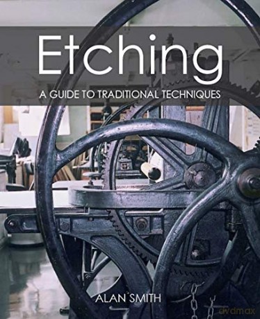 Etching: A guide to traditional techniques - Alan Smith [KSIĄŻKA]
