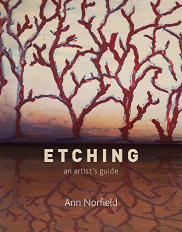 Etching: An Artist's Guide - Ann Norfield [KSIĄŻKA]