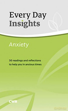 Every Day Insights: Anxiety: 30 readings and reflections to help you in anxious times (Waverley Abbey Insight Series) [KSIĄŻKA]