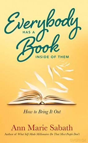 Everybody Has a Book Inside of Them: How to Bring It Out - Ann Marie Sabath [KSIĄŻKA]