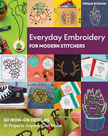 Everyday Embroidery for Modern Stitchers: 50 iron-on designs; 15 projects anyone can make - Megan Eckman [KSIĄŻKA]