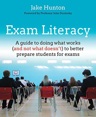 Exam Literacy: A guide to doing what works (and not what doesn't) to better prepare students for exams - Jake Hunton [KSIĄŻKA]