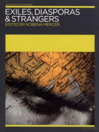 Exiles, Diasporas and Strangers (Annotating Art's Histories) - Kobena Mercer [KSIĄŻKA]