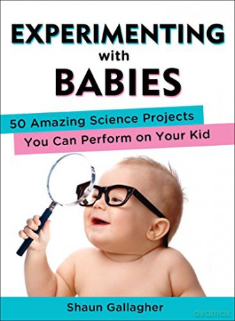 Experimenting with Babies: 50 Amazing Science Projects You Can Perform on Your Kid - Shaun Gallagher [KSIĄŻKA]