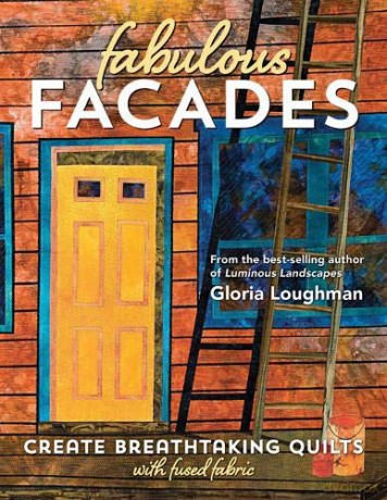 Fabulous Facades: Create Breathtaking Quilts with Fused Fabric - Gloria Loughman [KSIĄŻKA]