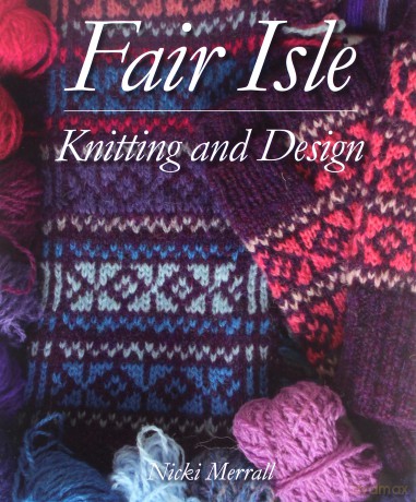 Fair Isle Knitting and Design - Nicki Merrall [KSIĄŻKA]